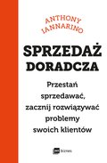 Sprzedaż doradcza. Przestań sprzedawać, zacznij rozwiązywać problemy swoich klientów - ebook