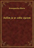 Jeślim ja w sobie życiem - ebook