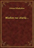 Miałem raz chwilę... - ebook