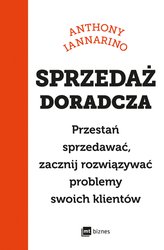 : Sprzedaż doradcza. Przestań sprzedawać, zacznij rozwiązywać problemy swoich klientów - ebook