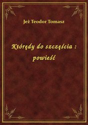 : Którędy do szczęścia : powieść - ebook