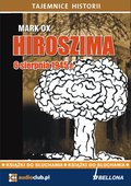 Dokument, literatura faktu, reportaże, biografie: Hiroszima 6 sierpnia 1945 roku - audiobook