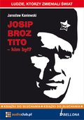 Dokument, literatura faktu, reportaże, biografie: Josip Broz Tito - kim był? - audiobook