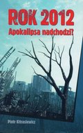 Dokument, literatura faktu, reportaże, biografie: Rok 2012. Apokalipsa nadchodzi? - ebook