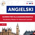 audiobooki: Angielski. Słownictwo dla zaawansowanych: English Vocabulary Master for Advanced Learners (Listen & Learn - Poziom B2-C1) - audiobook