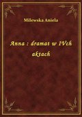 Anna : dramat w IVch aktach - ebook