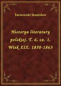 Historya literatury polskiej. T. 6, cz. 1, Wiek XIX, 1850-1863 - ebook