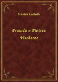 Prawda o Piotrze Vischerze - ebook