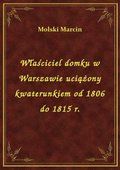 ebooki: Właściciel domku w Warszawie uciążony kwaterunkiem od 1806 do 1815 r. - ebook
