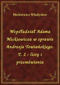 ebooki: Współudział Adama Mickiewicza w sprawie Andrzeja Towiańskiego. T. 2 : listy i przemówienia - ebook
