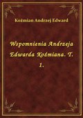 ebooki: Wspomnienia Andrzeja Edwarda Koźmiana. T. 1. - ebook