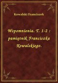 ebooki: Wspomnienia. T. 1-2 : pamiętnik Franciszka Kowalskiego. - ebook