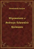 Wspomnienie o Andrzeju Edwardzie Koźmianie - ebook