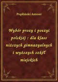 ebooki: Wybór prozy i poezyi polskiéj : dla klass niższych gimnazyalnych i wyższych szkół miejskich - ebook