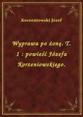 ebooki: Wyprawa po żonę. T. 1 : powieść Józefa Korzeniowskiego. - ebook