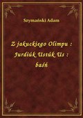 Z jakuckiego Olimpu : Jurdiúk Ustúk Us : baśń - ebook