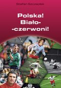 Dokument, literatura faktu, reportaże, biografie: Polska! Biało-czerwoni! - ebook