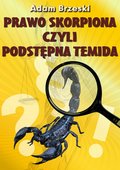 Dokument, literatura faktu, reportaże, biografie: Prawo skorpiona czyli podstępna Temida - ebook