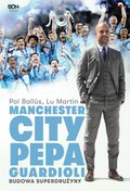Dokument, literatura faktu, reportaże, biografie: Manchester City Pepa Guardioli. Budowa superdrużyny. Wydanie II - ebook