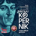 Dokument, literatura faktu, reportaże, biografie: Mikołaj Kopernik. Nowe oblicze geniusza - audiobook