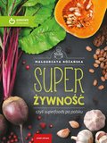 Poradniki: Super Żywność czyli superfoods po polsku - ebook