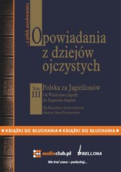 : Opowiadania z dziejów ojczystych, tom III - Polska za Jagiellonów - Od Władysława Jagiełły do Zygmunta Augusta - audiobook