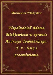 : Współudział Adama Mickiewicza w sprawie Andrzeja Towiańskiego. T. 2 : listy i przemówienia - ebook