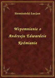 : Wspomnienie o Andrzeju Edwardzie Koźmianie - ebook